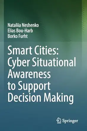 smart cities cyber situational awareness to support decision making 1st edition nataliia neshenko ,elias bou