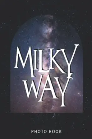 milky way photo book fabulous starry night sky photos that will blow your mind relaxation and stress relief