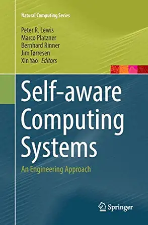 self aware computing systems an engineering approach 1st edition peter r lewis ,marco platzner ,bernhard