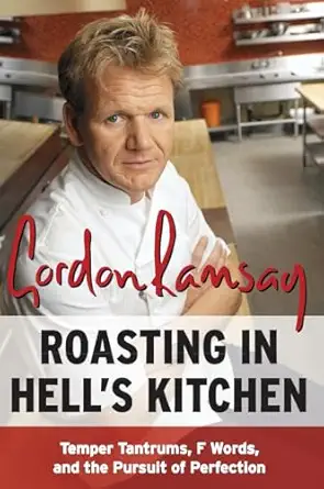 roasting in hells kitchen temper tantrums f words and the pursuit of perfection 1st edition gordon ramsay