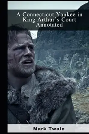 a connecticut yankee in king arthur s court annotated  mark twain 979-8463194817