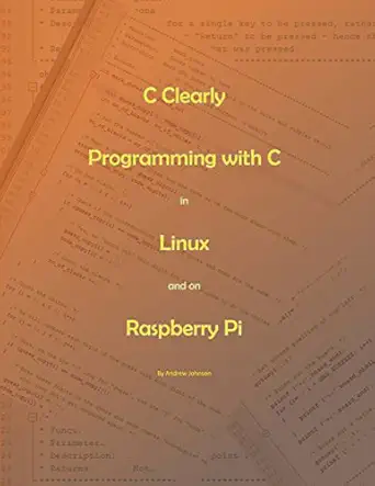c clearly programming with c in linux and on raspberry pi 1st edition andrew johnson 1973911817,