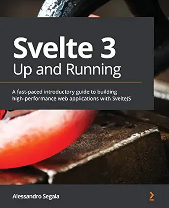 svelte 3 up and running a fast paced introductory guide to building high performance web applications with