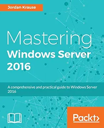 mastering windows server 2016 1st edition jordan krause 1785888900, 978-1785888908