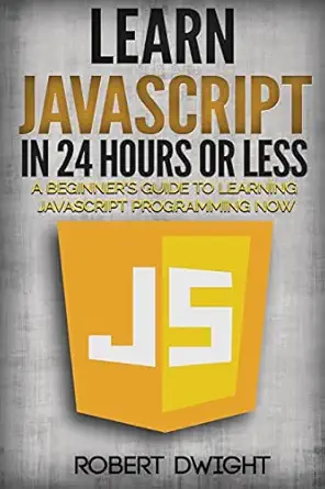 javascript learn javascript in 24 hours or less a beginners guide to learning javascript programming now 1st