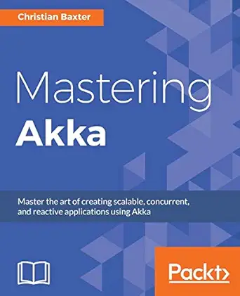 mastering akka 1st edition christian baxter 1786465027, 978-1786465023