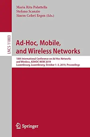 ad hoc mobile and wireless networks 18th international conference on ad hoc networks and wireless adhoc now