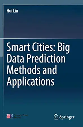 smart cities big data prediction methods and applications 1st edition hui liu 981152839x, 978-9811528392