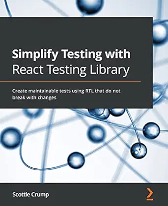 simplify testing with react testing library create maintainable tests using rtl that do not break with