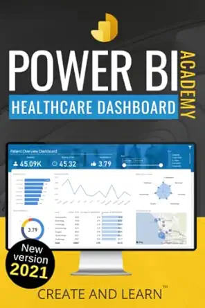 power bi academy healthcare step by step guide to create an easy dashboard for healthcare 1st edition roger f