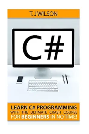 c# learn c# programming with the ultimate crash course for beginners in no time 1st edition t j wilson