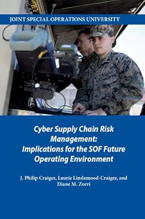 cyber supply chain risk management implications for the sof future operating environment 1st edition j philip