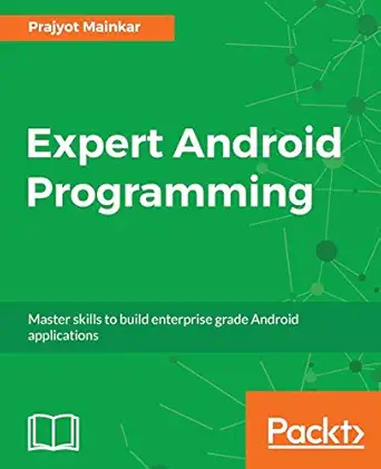 expert android programming master skills to build enterprise grade android applications 1st edition prajyot