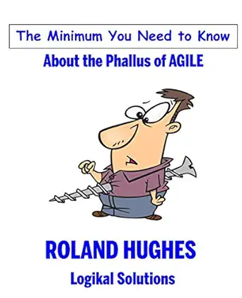 the minimum you need to know about the phallus of agile 1st edition roland hughes 1939732093, 978-1939732095