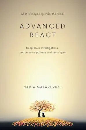 advanced react deep dives investigations performance patterns and techniques 1st edition nadia makarevich