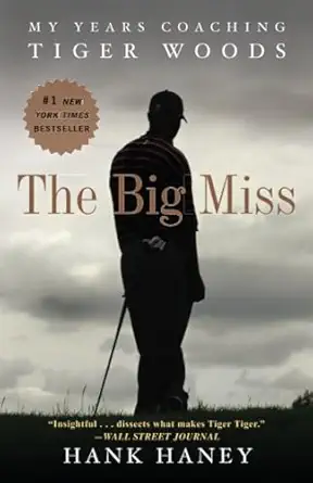 the big miss my years coaching tiger woods 1st edition hank haney 0307986004, 978-0307986009