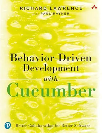 behavior driven development with cucumber better collaboration for better software 1st edition richard