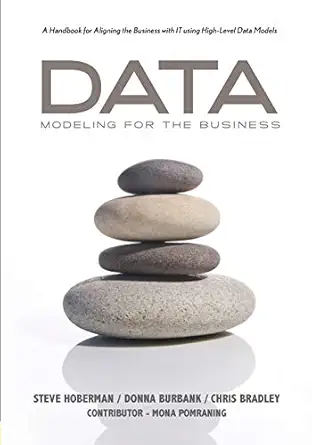 data modeling for the business a handbook for aligning the business with it using high level data models 1st