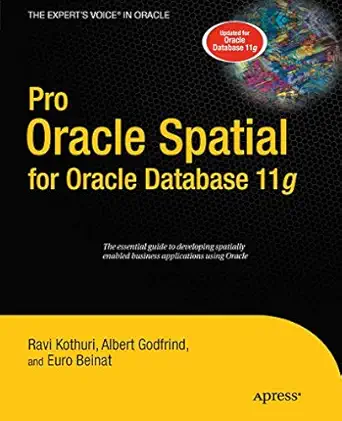 pro oracle spatial for oracle database 11g 1st edition ravikanth kothuri ,albert godfrind ,euro beinat