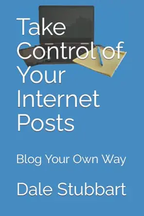 take control of your internet posts blog your own way 1st edition dale stubbart 979-8361114948