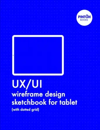 ux/ui wireframe design sketchbook for tablet 220 tablet wireframes and space for notes 1st edition pintoh