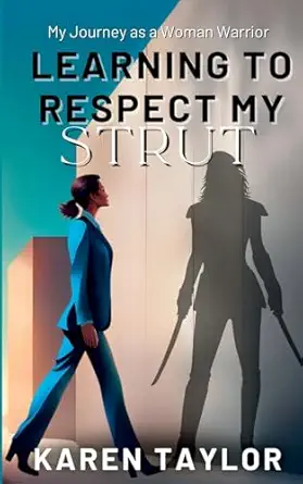 learning to respect my strut my journey as a woman warrior 1st edition karen taylor 196089210x, 978-1960892102