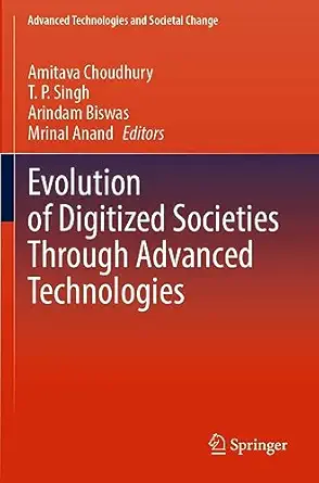 evolution of digitized societies through advanced technologies 1st edition amitava choudhury ,t p singh