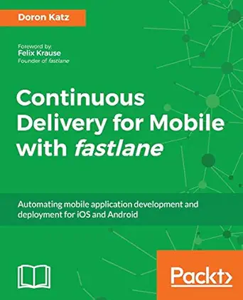 continuous delivery for mobile with fastlane automating mobile application development and deployment for ios