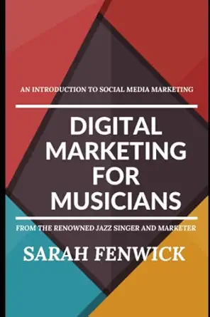 digital marketing for musicians introduction to marketing communications for musicians 1st edition sarah