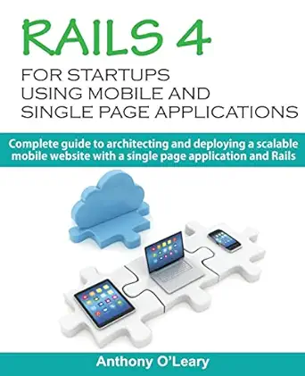 rails 4 for startups using mobile and single page applications complete guide to architecting and deploying a