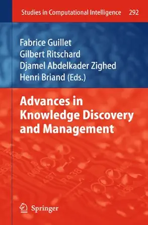 advances in knowledge discovery and management 2010th edition fabrice guillet ,gilbert ritschard ,djamel a