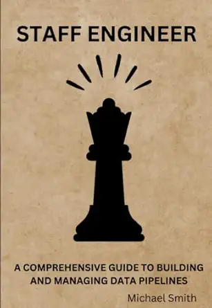 staff data engineers handbook a comprehensive guide to building and managing data pipelines 1st edition