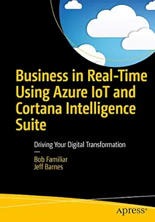 business in real time using azure iot and cortana intelligence suite driving your digital transformation 1st