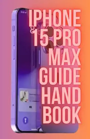 the iphone 15 pro max guide handbook master your device like a pro unravel the hidden features shortcuts and