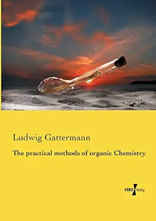 the practical methods of organic chemistry 1st edition ludwig gattermann 3737200343, 978-3737200349
