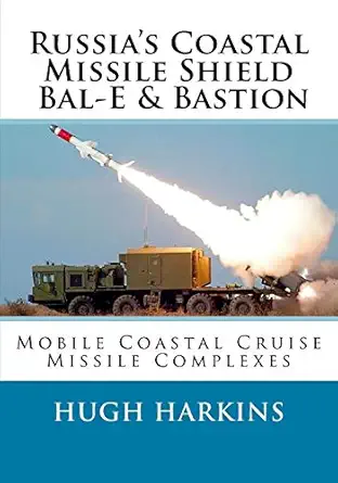 russias coastal missile shield bal e and bastion mobile coastal cruise missile complexes 1st edition hugh