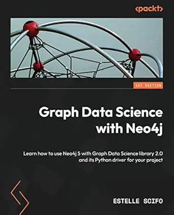 graph data science with neo4j learn how to use neo4j 5 with graph data science library 2 0 and its python