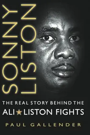sonny liston the real story behind the ali liston fights 1st edition paul r gallender 147818518x,