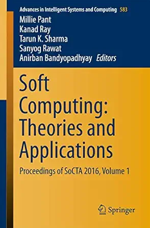 soft computing theories and applications proceedings of socta 2016 volume 1 1st edition millie pant ,kanad