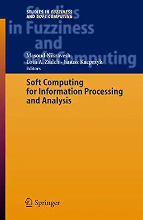 soft computing for information processing and analysis 1st edition masoud nikravesh ,lofti a zadeh
