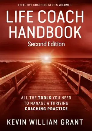 life coach handbook all the tools you need to manage a thriving coaching practice 1st edition kevin william