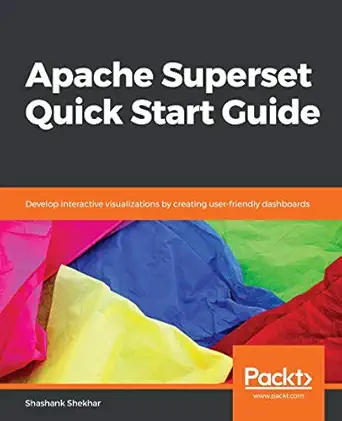 apache superset quick start guide develop interactive visualizations by creating user friendly dashboards 1st