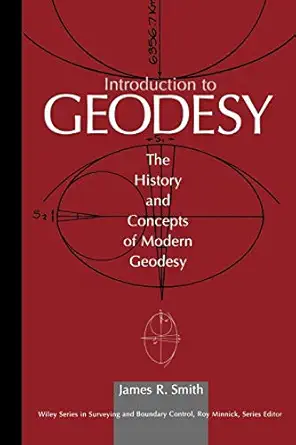 introduction to geodesy the history and concepts of modern geodesy 1st edition james r smith 047116660x,