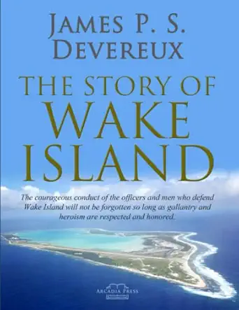 the story of wake island 1st edition james p s devereux b09x3gpsmz, 979-8448302794