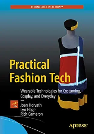 practical fashion tech wearable technologies for costuming cosplay and everyday 1st edition lyn hoge ,rich