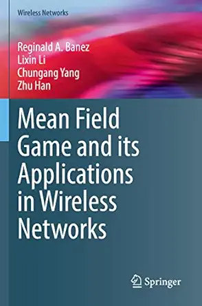 mean field game and its applications in wireless networks 1st edition reginald a banez ,lixin li ,chungang