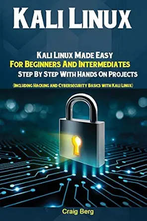 kali linux kali linux made easy for beginners and intermediates step by step with hands on projects 1st