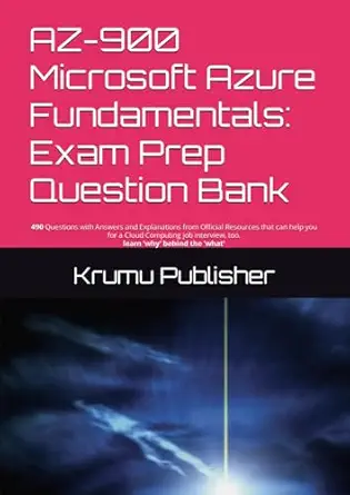 az 900 microsoft azure fundamentals exam prep question bank 490 questions with answers and explanations from