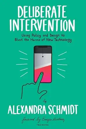 deliberate intervention using policy and design to blunt the harms of new technology 1st edition alexandra