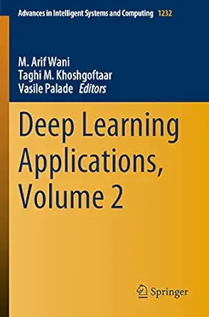 deep learning applications volume 2 1st edition m arif wani ,taghi m khoshgoftaar ,vasile palade 9811567611,